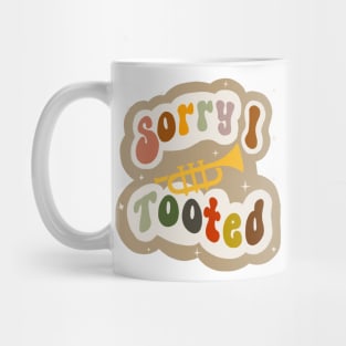 Sorry I tooted trumpet Mug